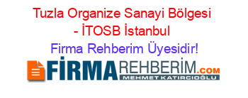 Tuzla+Organize+Sanayi+Bölgesi+-+İTOSB+İstanbul Firma+Rehberim+Üyesidir!