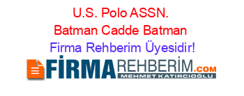 U.S.+Polo+ASSN.+Batman+Cadde+Batman Firma+Rehberim+Üyesidir!