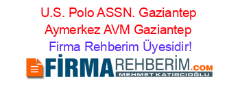 U.S.+Polo+ASSN.+Gaziantep+Aymerkez+AVM+Gaziantep Firma+Rehberim+Üyesidir!