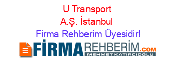 U+Transport+A.Ş.+İstanbul Firma+Rehberim+Üyesidir!
