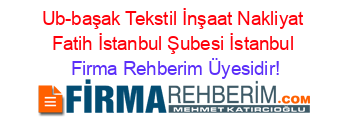 Ub-başak+Tekstil+İnşaat+Nakliyat+Fatih+İstanbul+Şubesi+İstanbul Firma+Rehberim+Üyesidir!