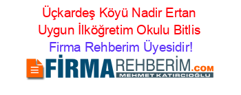Üçkardeş+Köyü+Nadir+Ertan+Uygun+İlköğretim+Okulu+Bitlis Firma+Rehberim+Üyesidir!