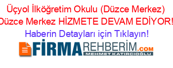 Üçyol+İlköğretim+Okulu+(Düzce+Merkez)+Düzce+Merkez+HİZMETE+DEVAM+EDİYOR! Haberin+Detayları+için+Tıklayın!