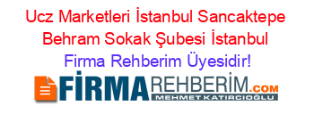 Ucz+Marketleri+İstanbul+Sancaktepe+Behram+Sokak+Şubesi+İstanbul Firma+Rehberim+Üyesidir!