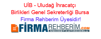 UİB+-+Uludağ+İhracatçı+Birlikleri+Genel+Sekreterliği+Bursa Firma+Rehberim+Üyesidir!