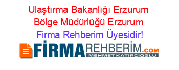 Ulaştırma+Bakanlığı+Erzurum+Bölge+Müdürlüğü+Erzurum Firma+Rehberim+Üyesidir!