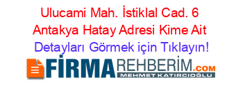 Ulucami+Mah.+İstiklal+Cad.+6+Antakya+Hatay+Adresi+Kime+Ait Detayları+Görmek+için+Tıklayın!