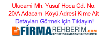 Ulucami+Mh.+Yusuf+Hoca+Cd.+No:+20/A+Adacami+Köyü+Adresi+Kime+Ait Detayları+Görmek+için+Tıklayın!