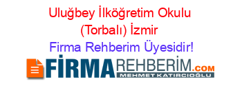 Uluğbey+İlköğretim+Okulu+(Torbalı)+İzmir Firma+Rehberim+Üyesidir!
