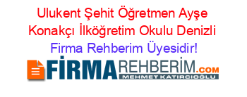 Ulukent+Şehit+Öğretmen+Ayşe+Konakçı+İlköğretim+Okulu+Denizli Firma+Rehberim+Üyesidir!