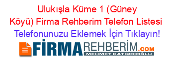 +Ulukışla+Küme+1+(Güney+Köyü)+Firma+Rehberim+Telefon+Listesi Telefonunuzu+Eklemek+İçin+Tıklayın!