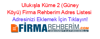 +Ulukışla+Küme+2+(Güney+Köyü)+Firma+Rehberim+Adres+Listesi Adresinizi+Eklemek+İçin+Tıklayın!