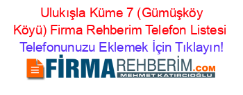 +Ulukışla+Küme+7+(Gümüşköy+Köyü)+Firma+Rehberim+Telefon+Listesi Telefonunuzu+Eklemek+İçin+Tıklayın!