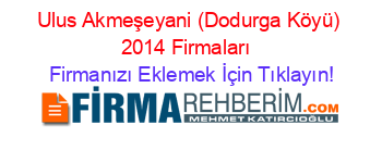 Ulus+Akmeşeyani+(Dodurga+Köyü)+2014+Firmaları+ Firmanızı+Eklemek+İçin+Tıklayın!