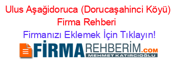 Ulus+Aşağidoruca+(Dorucaşahinci+Köyü)+Firma+Rehberi+ Firmanızı+Eklemek+İçin+Tıklayın!