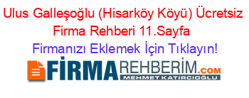 Ulus+Galleşoğlu+(Hisarköy+Köyü)+Ücretsiz+Firma+Rehberi+11.Sayfa+ Firmanızı+Eklemek+İçin+Tıklayın!