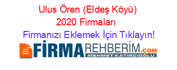 Ulus+Ören+(Eldeş+Köyü)+2020+Firmaları+ Firmanızı+Eklemek+İçin+Tıklayın!