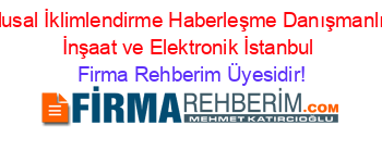 Ulusal+İklimlendirme+Haberleşme+Danışmanlık+İnşaat+ve+Elektronik+İstanbul Firma+Rehberim+Üyesidir!