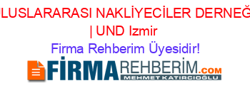 ULUSLARARASI+NAKLİYECİLER+DERNEĞİ+|+UND+Izmir Firma+Rehberim+Üyesidir!