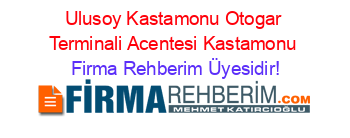 Ulusoy+Kastamonu+Otogar+Terminali+Acentesi+Kastamonu Firma+Rehberim+Üyesidir!