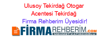 Ulusoy+Tekirdağ+Otogar+Acentesi+Tekirdağ Firma+Rehberim+Üyesidir!