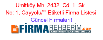 Umitköy+Mh.+2432.+Cd.+1.+Sk.+No:+1,+Cayyolu/””+Etiketli+Firma+Listesi Güncel+Firmaları!