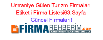 Umraniye+Gülen+Turizm+Firmaları+Etiketli+Firma+Listesi63.Sayfa Güncel+Firmaları!