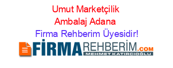Umut+Marketçilik+Ambalaj+Adana Firma+Rehberim+Üyesidir!