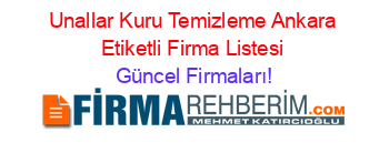 Unallar+Kuru+Temizleme+Ankara+Etiketli+Firma+Listesi Güncel+Firmaları!