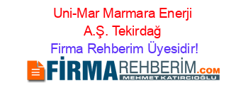 Uni-Mar+Marmara+Enerji+A.Ş.+Tekirdağ Firma+Rehberim+Üyesidir!