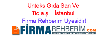Unteks+Gıda+San+Ve+Tic.a.ş.+ +İstanbul Firma+Rehberim+Üyesidir!
