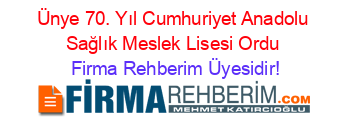 Ünye+70.+Yıl+Cumhuriyet+Anadolu+Sağlık+Meslek+Lisesi+Ordu Firma+Rehberim+Üyesidir!