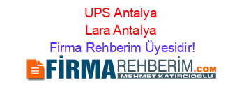 UPS+Antalya+Lara+Antalya Firma+Rehberim+Üyesidir!