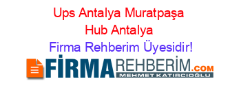 Ups+Antalya+Muratpaşa+Hub+Antalya Firma+Rehberim+Üyesidir!