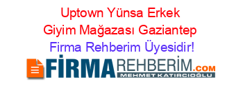 Uptown+Yünsa+Erkek+Giyim+Mağazası+Gaziantep Firma+Rehberim+Üyesidir!