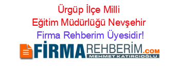 Ürgüp+İlçe+Milli+Eğitim+Müdürlüğü+Nevşehir Firma+Rehberim+Üyesidir!