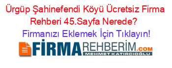 Ürgüp+Şahinefendi+Köyü+Ücretsiz+Firma+Rehberi+45.Sayfa+Nerede?+ Firmanızı+Eklemek+İçin+Tıklayın!