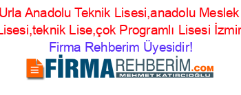 Urla+Anadolu+Teknik+Lisesi,anadolu+Meslek+Lisesi,teknik+Lise,çok+Programlı+Lisesi+İzmir Firma+Rehberim+Üyesidir!