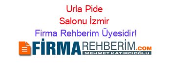 Urla+Pide+Salonu+İzmir Firma+Rehberim+Üyesidir!