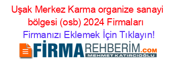Uşak+Merkez+Karma+organize+sanayi+bölgesi+(osb)+2024+Firmaları+ Firmanızı+Eklemek+İçin+Tıklayın!