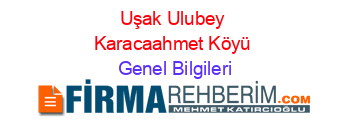 Uşak+Ulubey+Karacaahmet+Köyü Genel+Bilgileri