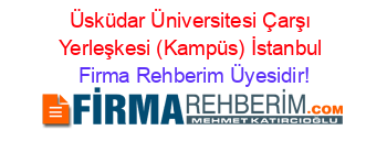 Üsküdar+Üniversitesi+Çarşı+Yerleşkesi+(Kampüs)+İstanbul Firma+Rehberim+Üyesidir!