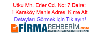 Utku+Mh.+Erler+Cd.+No:+7+Daire:+1+Karaköy+Manis+Adresi+Kime+Ait Detayları+Görmek+için+Tıklayın!