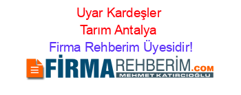 Uyar+Kardeşler+Tarım+Antalya Firma+Rehberim+Üyesidir!