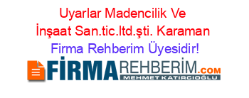 Uyarlar+Madencilik+Ve+İnşaat+San.tic.ltd.şti.+Karaman Firma+Rehberim+Üyesidir!