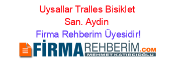 Uysallar+Tralles+Bisiklet+San.+Aydin Firma+Rehberim+Üyesidir!