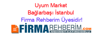 Uyum+Market+Bağlarbaşı+İstanbul Firma+Rehberim+Üyesidir!
