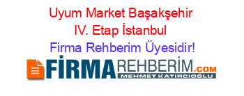 Uyum+Market+Başakşehir+IV.+Etap+İstanbul Firma+Rehberim+Üyesidir!