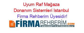 Uyum+Raf+Mağaza+Donanım+Sistemleri+Istanbul Firma+Rehberim+Üyesidir!