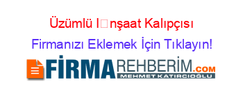 Üzümlü+İnşaat+Kalıpçısı Firmanızı+Eklemek+İçin+Tıklayın!